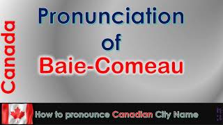 BaieComeau  How to pronounce BaieComeau Manicouagan CôteNord in French Canadian accent [upl. by Elisabeth433]