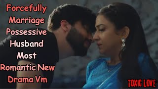 Possessive Husband Forcefully Marriage Most Romantic New Drama VmHindi Mix Songtoxicrelationships [upl. by Niamrahc]