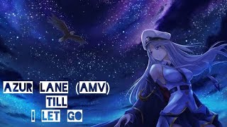 AZUR LANE AMVquottill i let goquot [upl. by Leizo982]