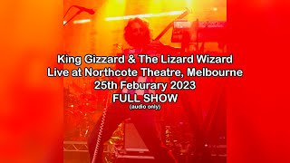 King Gizzard  Live  Full Show  Northcote Theatre Melbourne  February 25 2023 audio only [upl. by Nalyk525]