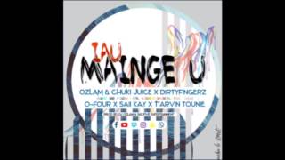 Iau Mainge U Ozlam amp Chuki Juice ft DJ Dirty Fingerz OFour Saii Kay amp Tarvin Toune [upl. by Epps]