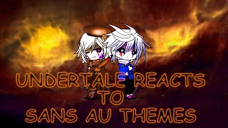 UNDERTALE REACTS TO SANS AU THEMES [upl. by Arundel]