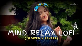 MIND RELAX LOVE SONG 💕  MIND RELAX LOFI MASHUP  MIND FRESH LOFI 🥰  PART 40 [upl. by Eeslek]