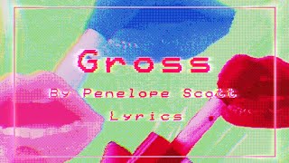 Gross by Penelope Scott  Lyrics [upl. by Mckeon]