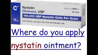 Where do you apply nystatin ointment [upl. by Fields]