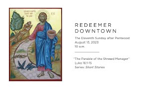 The Parable of the Shrewd Manager 10 am service — Redeemer Downtown [upl. by Endo]