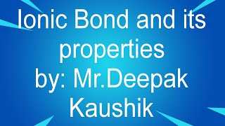 Ionic Bond and its properties Deepak KaushikChemistry by Deepak Kaushik [upl. by Sianna332]