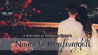 NUNGSHI KHUFONGDOKShort Story  WANGLEIMA CHANU  THOIBI THOKCHOM [upl. by Wendall336]