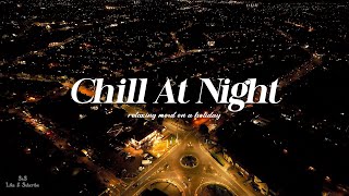 Playlist Chill RampBSoul Vibes At Night  soothe your heart as night falls [upl. by Jamal]