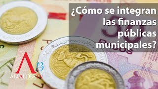 ¿Cómo se integran las finanzas públicas municipales [upl. by Athena516]