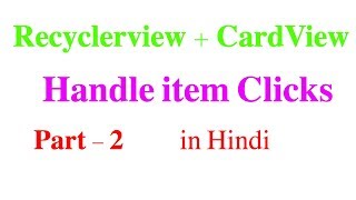 RecyclerView  CardView Part  Handle Click Events 2  Android Tutorial 32 in Hindi [upl. by Yadrahc]