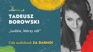 Ludzie którzy szli – Tadeusz Borowski – CAŁY AUDIOBOOK ZA DARMO  Wolne Lektury [upl. by Patin]