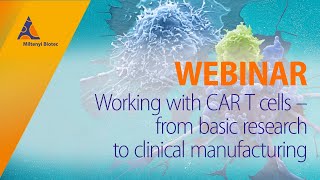 Working with CAR T cells – from basic research to clinical manufacturing WEBINAR [upl. by Pelpel]