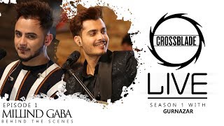 Millind Gaba  Crossblade Live  Gurnazar  Behind The Scenes  Robby Singh New Punjabi Song2019 [upl. by Adnyc]