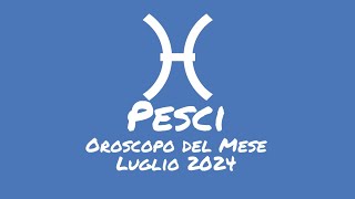 Oroscopo Pesci Luglio 2024 [upl. by Stephie335]