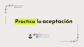 Episodio 4  Practica la aceptación [upl. by Atsocal486]