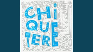 Chiquetere [upl. by Phaedra]