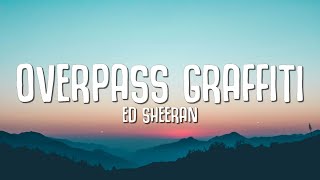 Ed Sheeran  Overpass Graffiti Lyrics [upl. by Naihtniroc]