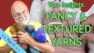 Yarn Insights  Part 3 Fancy amp Textured Yarns [upl. by Houston]