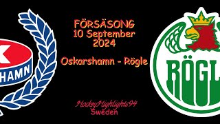 FÖRSÄSONG 2024  OSKARSHAMN VS RÖGLE  10 SEPTEMBER 2024 [upl. by Neelear931]