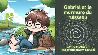 Conte méditatif pour enfant histoire pour sendormir  Gabriel et le murmure du ruisseau [upl. by Leelaj60]