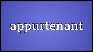 Appurtenant Meaning [upl. by Ekle]