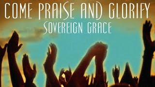 Come Praise and Glorify  Sovereign Grace [upl. by Alleon881]