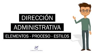 ¿Qué es Dirección Administrativa  Concepto Elementos Procesos y Estilos [upl. by Nicolas]