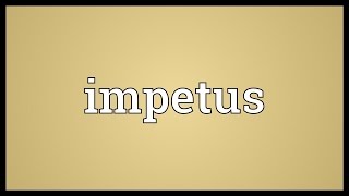 Impetus Meaning [upl. by Weinstock]