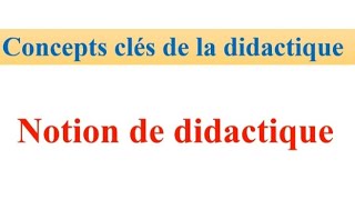 concepts clés de la didactique  notion didactique مفهوم الديداكتيك [upl. by Leinad497]