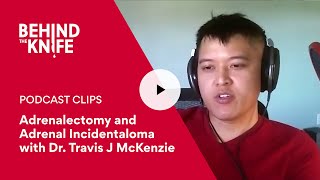 Adrenalectomy and Adrenal Incidentaloma with Dr Travis J McKenzie  Behind the Knife Podcast Clip [upl. by Gino]