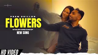 Flowers  Prem Dhillon Official Video New Song  Stolen Dreams EP  New Punjabi Songs [upl. by Dorrahs549]