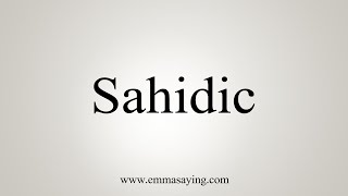 How To Say Sahidic [upl. by Teyut]