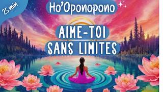 Méditation Hooponopono 🌺 Amour Inconditionnel amp Libération des Émotions négatives  25 minutes [upl. by Itsrejk408]