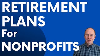 Retirement Plans For Nonprofits 403b 401k or Something Else [upl. by Gannon]