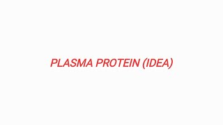 PLASMA PROTEIN IDEA [upl. by Enairb]