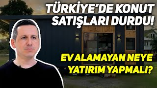 KONUT SATIŞLARI DURDU EV ALAMAYANLARA ALTERNATİF YATIRIM ÖNERİLERİ [upl. by Janean]