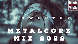 U n w o r t h y  A Metalcore Mix 2022 [upl. by Niamjneb]