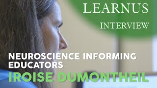 Learnus Interview  Neuroscience Informing Educators  Iroise Dumontheil [upl. by Huan]