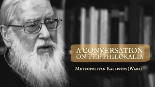 A Conversation on the Philokalia with Metropolitan Kallistos Ware [upl. by Nosirrag]