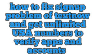 How to fix textnow signup problem and get unlimited free USA numbers to verify accounts in 2019 [upl. by Reywas]