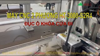 MÁY CNC 2 PHƯƠNG ĐỤC Ổ KHÓA CỬA ĐI cty sản xuất cửa Dewoo HT3000S2R4 [upl. by Carlile]