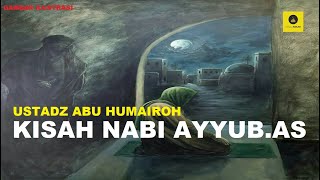 Kisah Nabi AyyubAS  Ustadz Abu Humairoh [upl. by Monah]