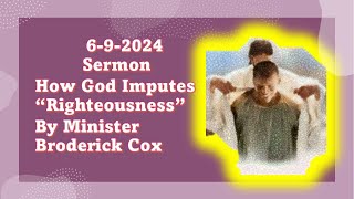 6 9 2024 Sermon quotHow God Imputes Righteousnessquot By Minister Broderick Cox [upl. by Lambert9]