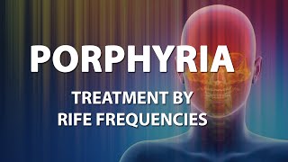 Porphyria  RIFE Frequencies Treatment  Energy amp Quantum Medicine with Bioresonance [upl. by Siuoleoj474]