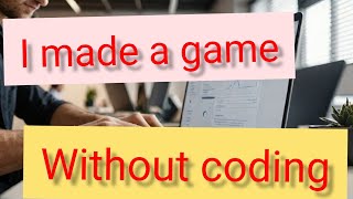 i made game without coding game without coding [upl. by Nabroc]