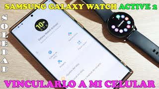 SAMSUNG GALAXY WATCH ACTIVE 2  COMO ENLAZARLO O VINCULARLO A TU CELULAR PASO A PASO [upl. by Nauqyt]