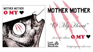 Mother Mother  O My Heart [upl. by Aidualk759]