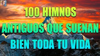 100 HIMNOS DE ORO ANTIGUOS QUE SUENAN BIEN TODA VIDA  CANCIONES ESCUCHADAS PARA CONFIAR EN DIOS [upl. by Rucker]