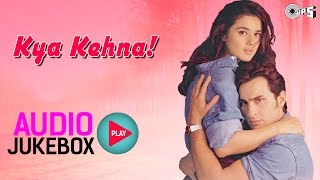 Kya Kehna Jukebox  Full Album Songs  Saif Ali Khan Preity Zinta Rajesh Roshan [upl. by Naujud890]